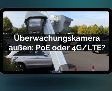 Überwachungskamera außen - PoE oder 4G LTE